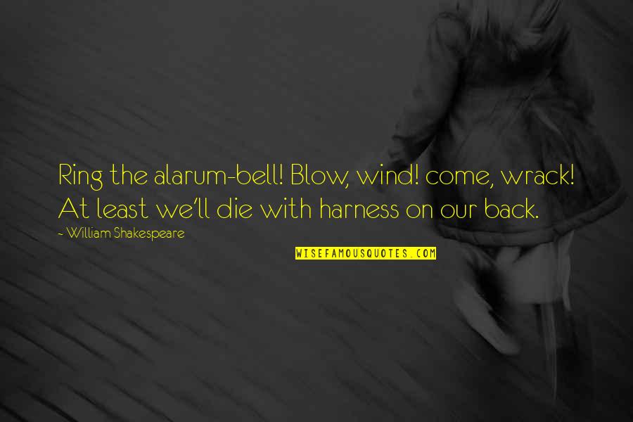 Ring A Bell Quotes By William Shakespeare: Ring the alarum-bell! Blow, wind! come, wrack! At Ring A Bell Quotes By William Shakespeare: Ring the alarum-bell! Blow, wind! come, wrack! At