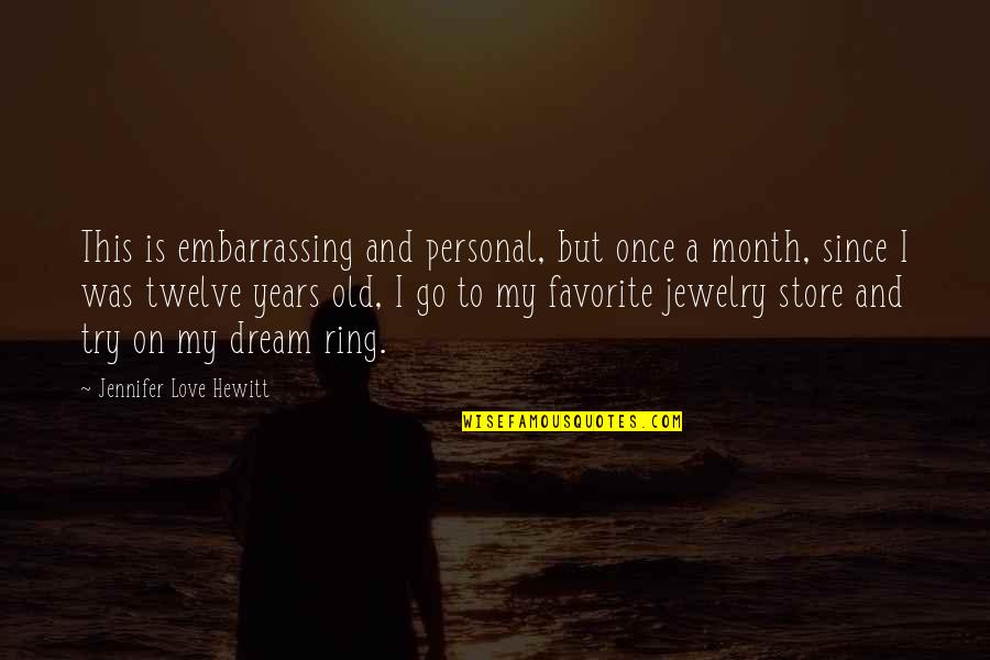 Ring And Love Quotes By Jennifer Love Hewitt: This is embarrassing and personal, but once a