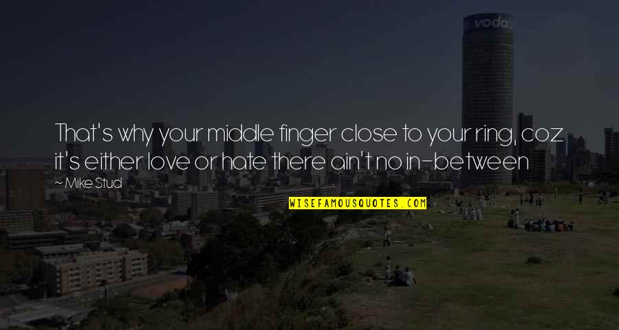 Ring And Love Quotes By Mike Stud: That's why your middle finger close to your