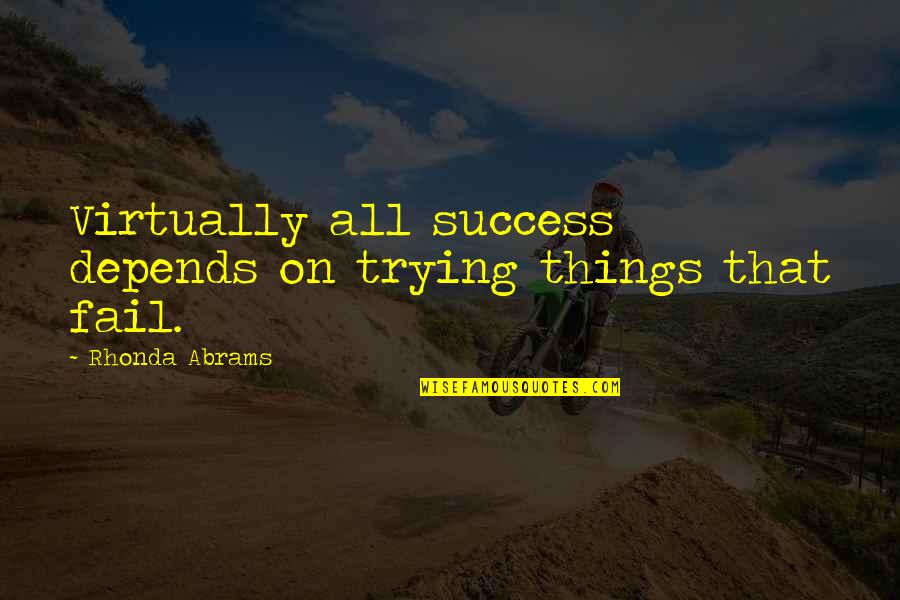 Ring Around The Rosie Quote Quotes By Rhonda Abrams: Virtually all success depends on trying things that Ring Around The Rosie Quote Quotes By Rhonda Abrams: Virtually all success depends on trying things that