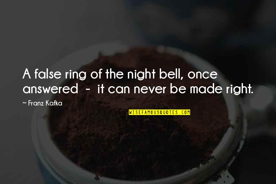 Ring Bell Quotes By Franz Kafka: A false ring of the night bell, once