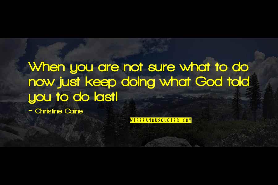 Ring By Spring Movie Quotes By Christine Caine: When you are not sure what to do