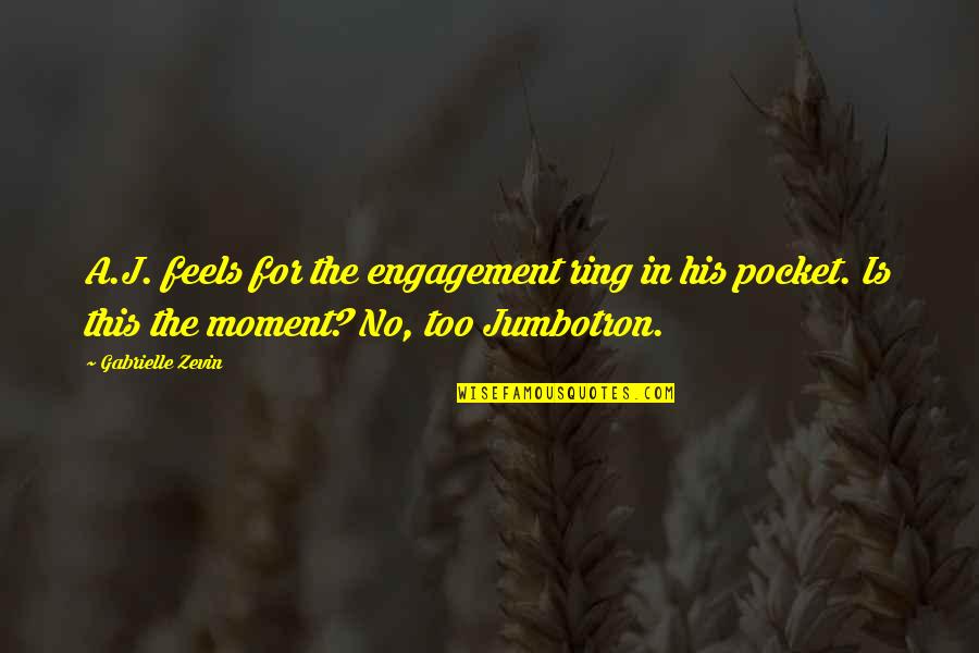 Ring Engagement Quotes By Gabrielle Zevin: A.J. feels for the engagement ring in his