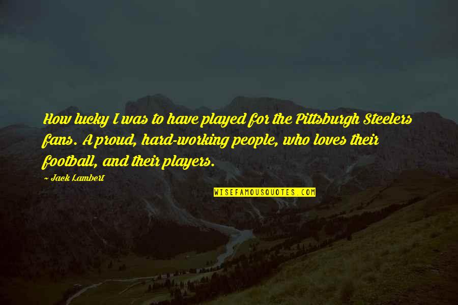 Ring Engagement Quotes By Jack Lambert: How lucky I was to have played for