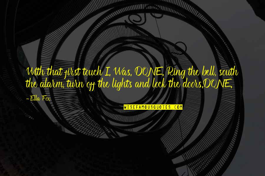 Ring My Bell Quotes By Ella Fox: With that first touch I. Was. DONE. Ring