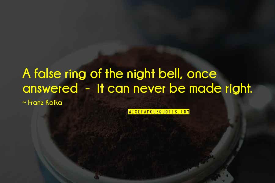 Ring My Bell Quotes By Franz Kafka: A false ring of the night bell, once