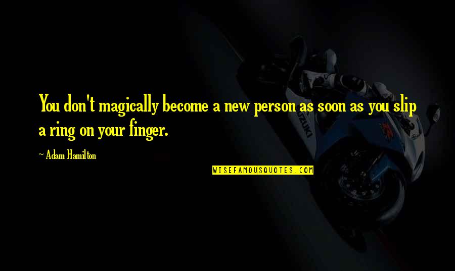 Ring On My Finger Quotes By Adam Hamilton: You don't magically become a new person as