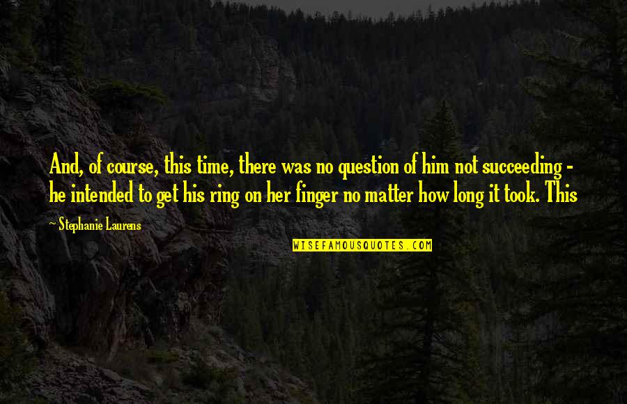 Ring On My Finger Quotes By Stephanie Laurens: And, of course, this time, there was no Ring On My Finger Quotes By Stephanie Laurens: And, of course, this time, there was no