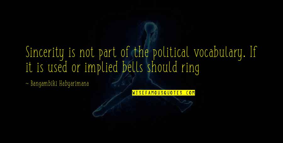 Ring Quotes And Quotes By Bangambiki Habyarimana: Sincerity is not part of the political vocabulary.