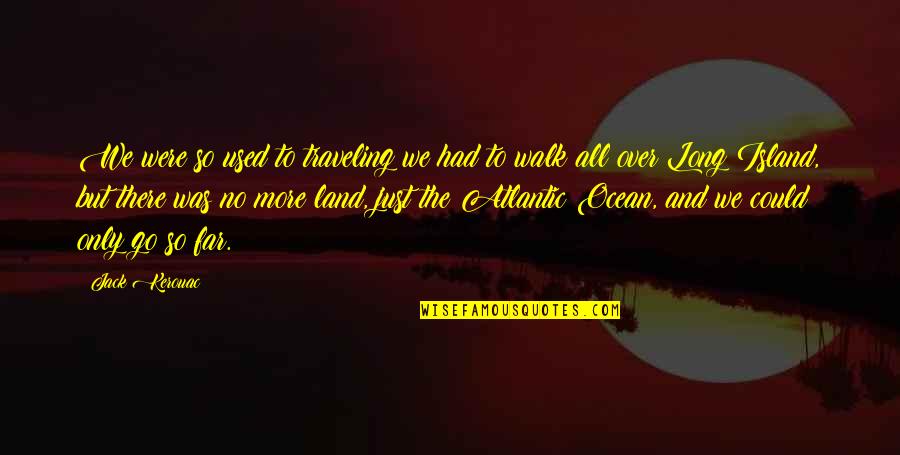 Ring Resizing Quotes By Jack Kerouac: We were so used to traveling we had