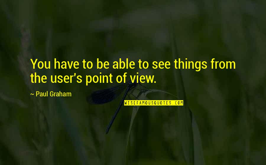 Ring Resizing Quotes By Paul Graham: You have to be able to see things
