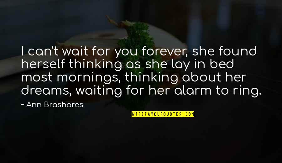 Ring The Alarm Quotes By Ann Brashares: I can't wait for you forever, she found