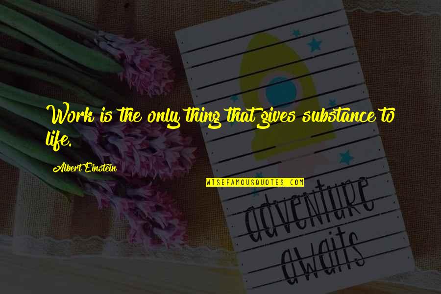 Ringana Caps Quotes By Albert Einstein: Work is the only thing that gives substance