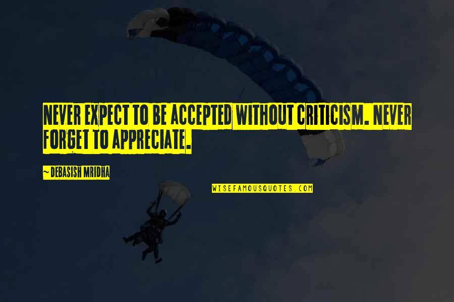 Ringana Frische Quotes By Debasish Mridha: Never expect to be accepted without criticism. Never