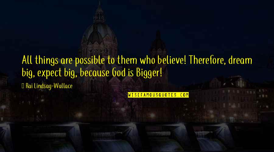 Ringana Frische Quotes By Rai Lindsay-Wallace: All things are possible to them who believe!