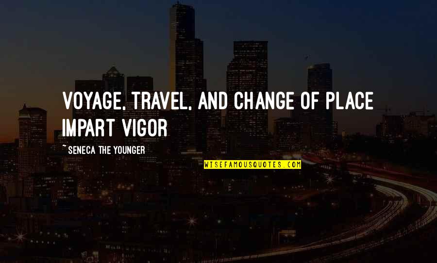 Ringana Frische Quotes By Seneca The Younger: Voyage, travel, and change of place impart vigor