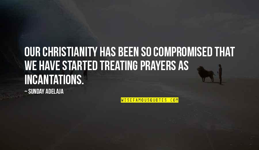 Ringdove Quotes By Sunday Adelaja: Our Christianity has been so compromised that we Ringdove Quotes By Sunday Adelaja: Our Christianity has been so compromised that we