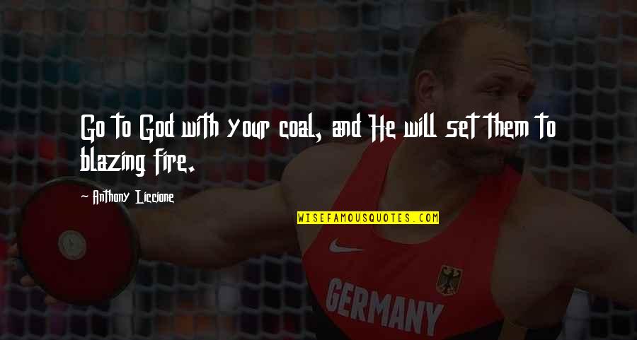 Ringeisen Rd Quotes By Anthony Liccione: Go to God with your coal, and He Ringeisen Rd Quotes By Anthony Liccione: Go to God with your coal, and He