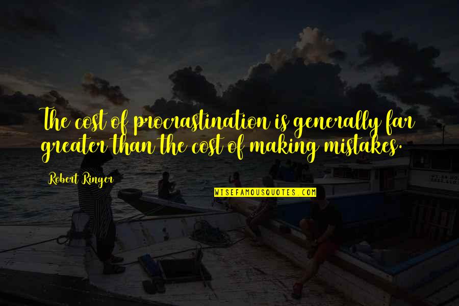 Ringer Quotes By Robert Ringer: The cost of procrastination is generally far greater