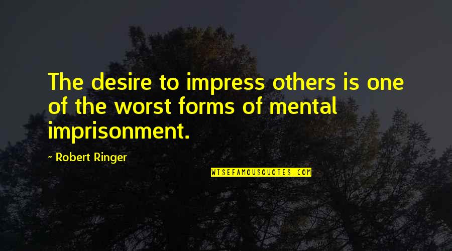 Ringer's Quotes By Robert Ringer: The desire to impress others is one of