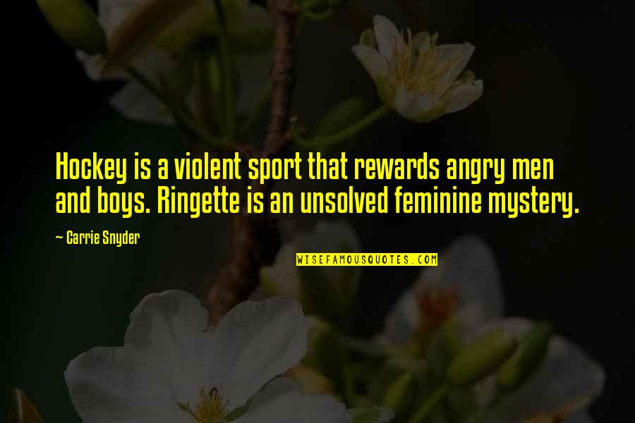 Ringette Quotes By Carrie Snyder: Hockey is a violent sport that rewards angry