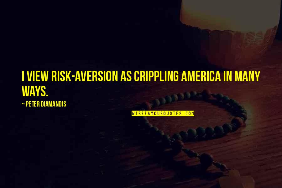 Ringgaarden Quotes By Peter Diamandis: I view risk-aversion as crippling America in many Ringgaarden Quotes By Peter Diamandis: I view risk-aversion as crippling America in many