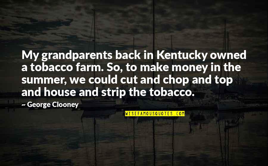 Ringgenberg Family Crest Quotes By George Clooney: My grandparents back in Kentucky owned a tobacco Ringgenberg Family Crest Quotes By George Clooney: My grandparents back in Kentucky owned a tobacco