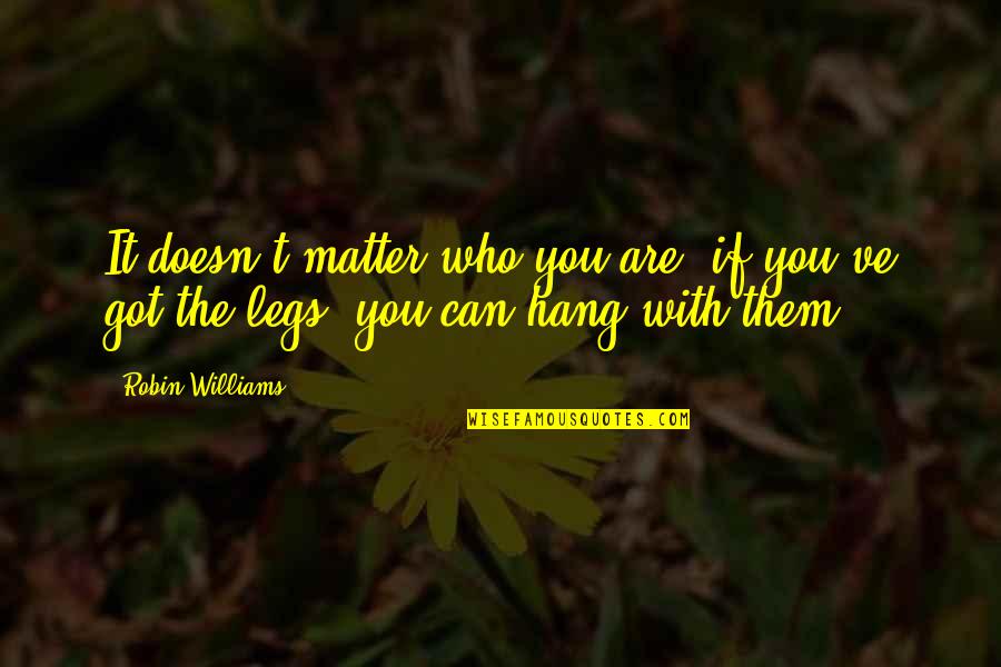 Ringgenberg Family Crest Quotes By Robin Williams: It doesn't matter who you are, if you've