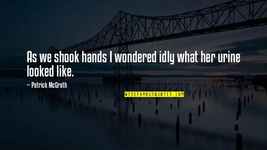 Ringger Louis Quotes By Patrick McGrath: As we shook hands I wondered idly what Ringger Louis Quotes By Patrick McGrath: As we shook hands I wondered idly what
