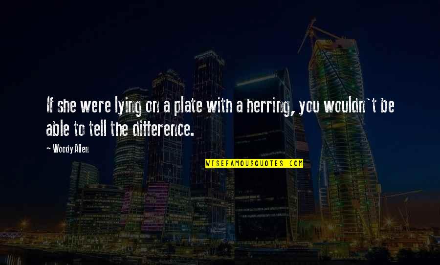 Ringhaver Riverview Quotes By Woody Allen: If she were lying on a plate with Ringhaver Riverview Quotes By Woody Allen: If she were lying on a plate with