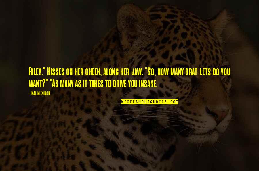 Ringhmon Quotes By Nalini Singh: Riley." Kisses on her cheek, along her jaw. Ringhmon Quotes By Nalini Singh: Riley." Kisses on her cheek, along her jaw.