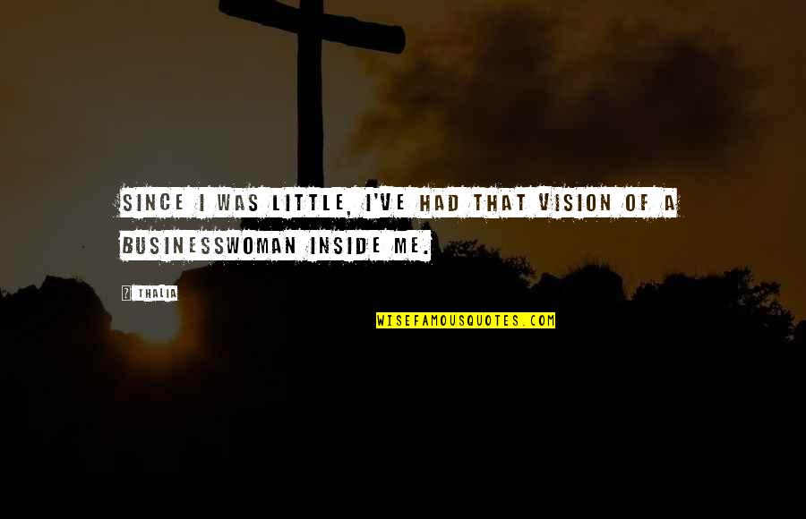 Ringhofer Vend Gh Z Quotes By Thalia: Since I was little, I've had that vision