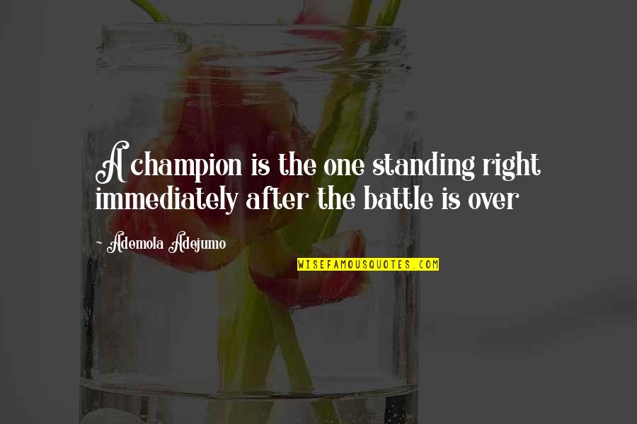 Ringil Quotes By Ademola Adejumo: A champion is the one standing right immediately