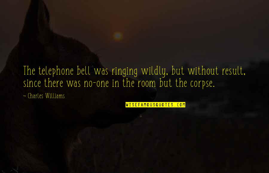 Ringing A Bell Quotes By Charles Williams: The telephone bell was ringing wildly, but without Ringing A Bell Quotes By Charles Williams: The telephone bell was ringing wildly, but without
