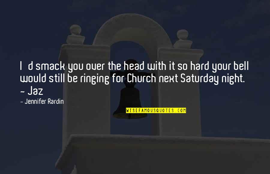 Ringing A Bell Quotes By Jennifer Rardin: I'd smack you over the head with it Ringing A Bell Quotes By Jennifer Rardin: I'd smack you over the head with it