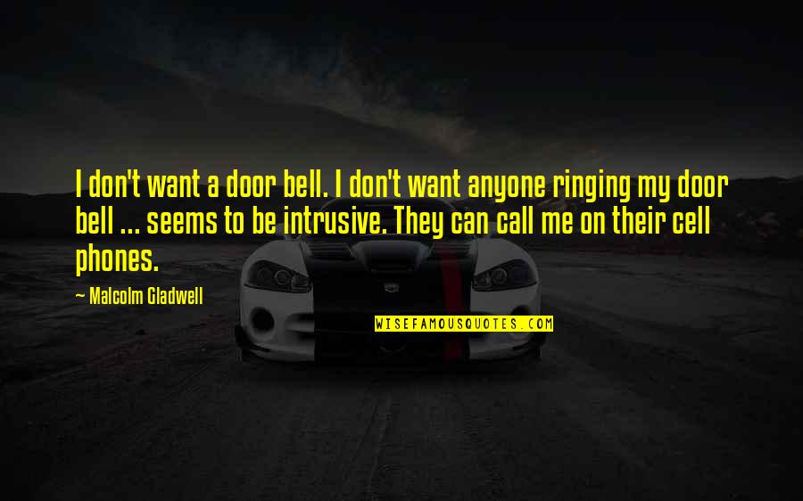 Ringing A Bell Quotes By Malcolm Gladwell: I don't want a door bell. I don't Ringing A Bell Quotes By Malcolm Gladwell: I don't want a door bell. I don't