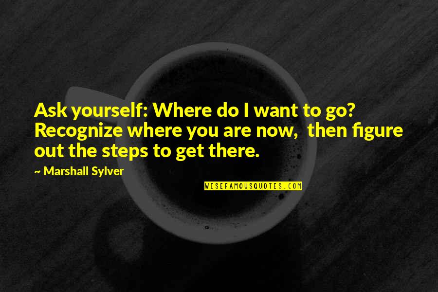 Ringing A Bell Quotes By Marshall Sylver: Ask yourself: Where do I want to go? Ringing A Bell Quotes By Marshall Sylver: Ask yourself: Where do I want to go?
