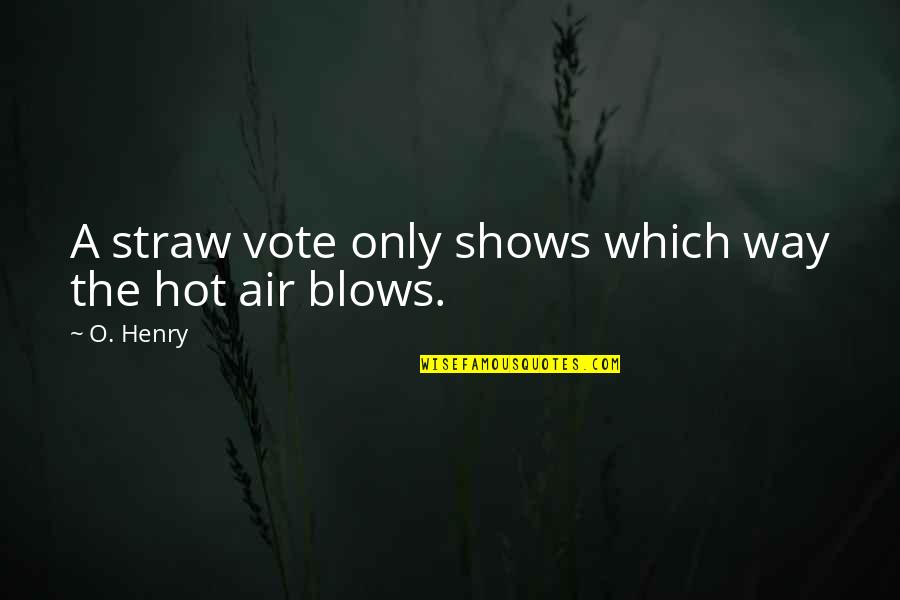 Ringing A Bell Quotes By O. Henry: A straw vote only shows which way the