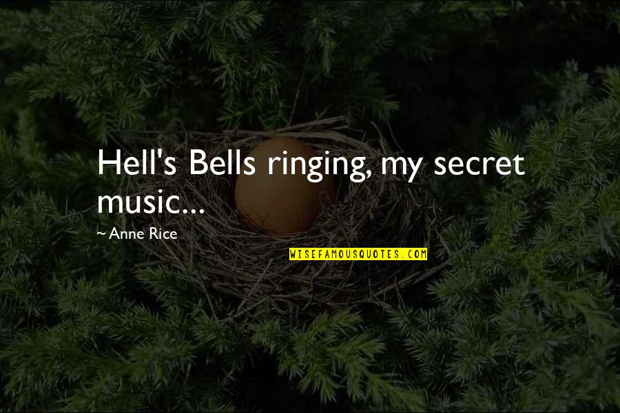 Ringing Bells Quotes By Anne Rice: Hell's Bells ringing, my secret music...