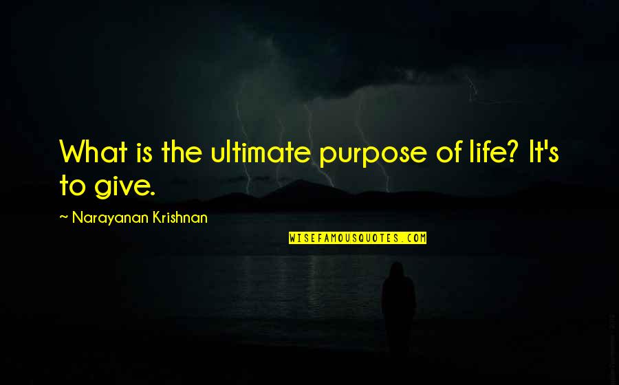 Ringing Ears Quotes By Narayanan Krishnan: What is the ultimate purpose of life? It's Ringing Ears Quotes By Narayanan Krishnan: What is the ultimate purpose of life? It's