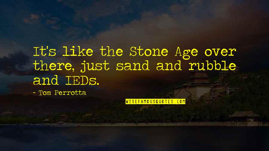 Ringing Ears Quotes By Tom Perrotta: It's like the Stone Age over there, just