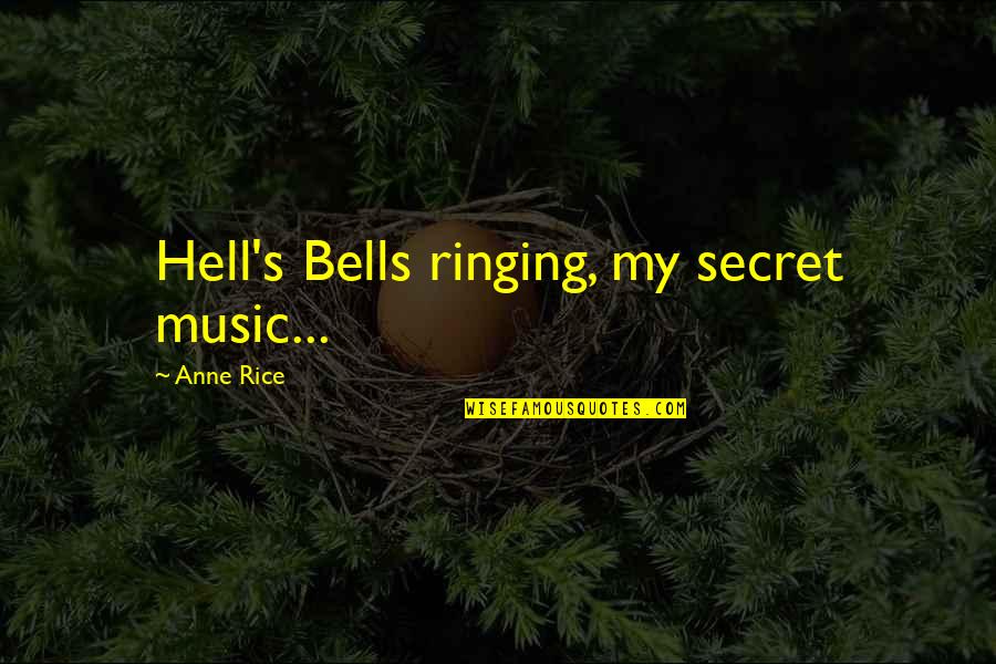 Ringing Quotes By Anne Rice: Hell's Bells ringing, my secret music...