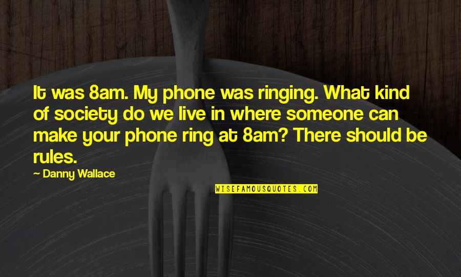 Ringing Quotes By Danny Wallace: It was 8am. My phone was ringing. What