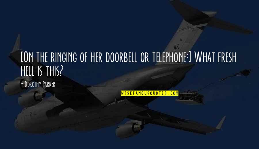 Ringing Quotes By Dorothy Parker: [On the ringing of her doorbell or telephone:]