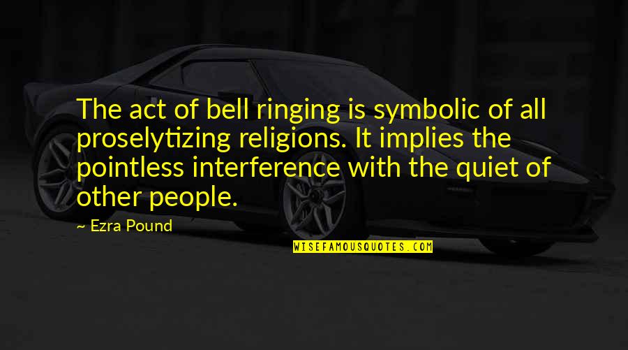 Ringing Quotes By Ezra Pound: The act of bell ringing is symbolic of