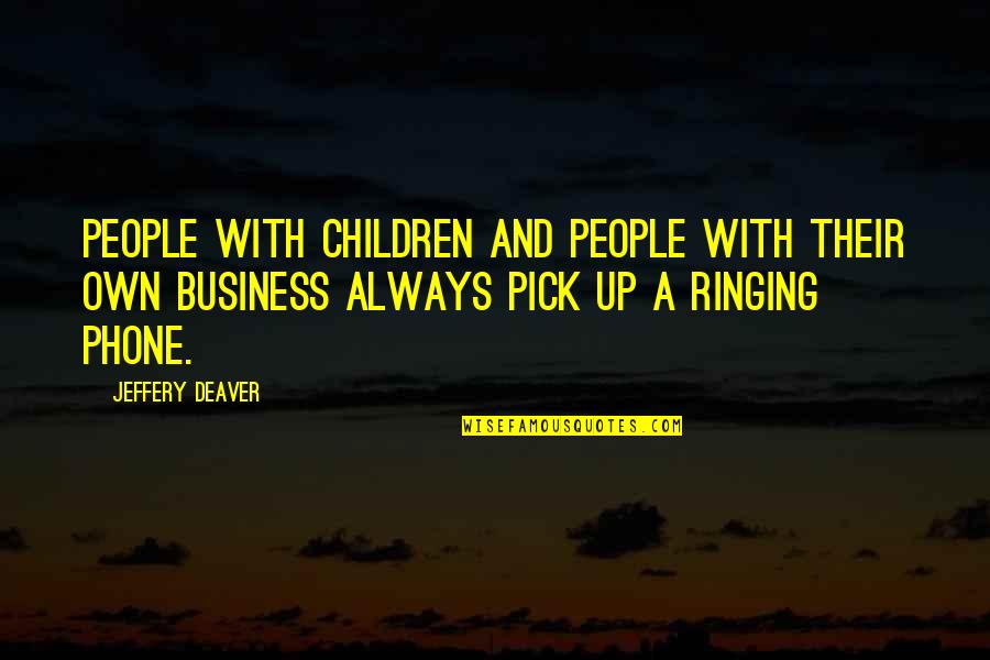 Ringing Quotes By Jeffery Deaver: People with children and people with their own