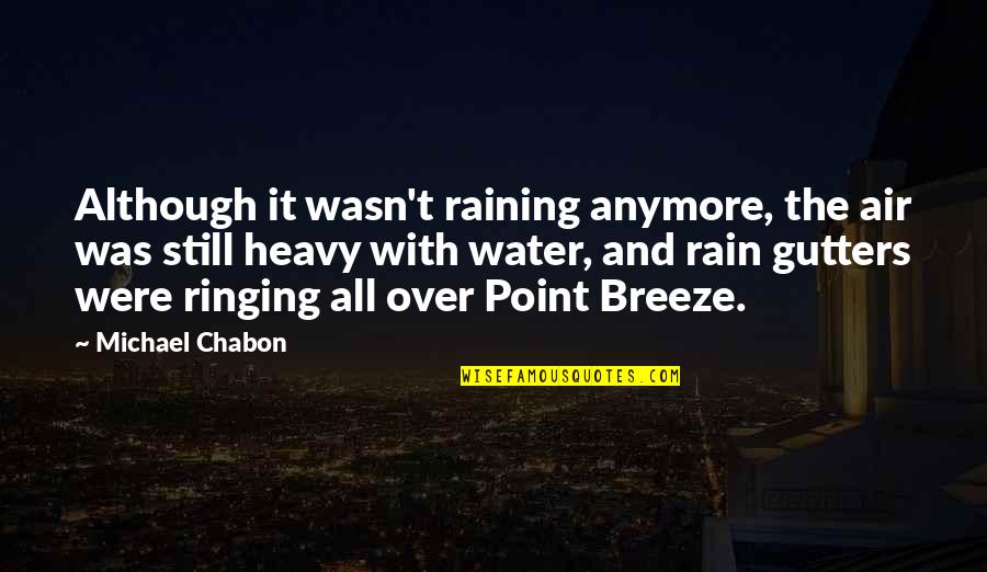 Ringing Quotes By Michael Chabon: Although it wasn't raining anymore, the air was