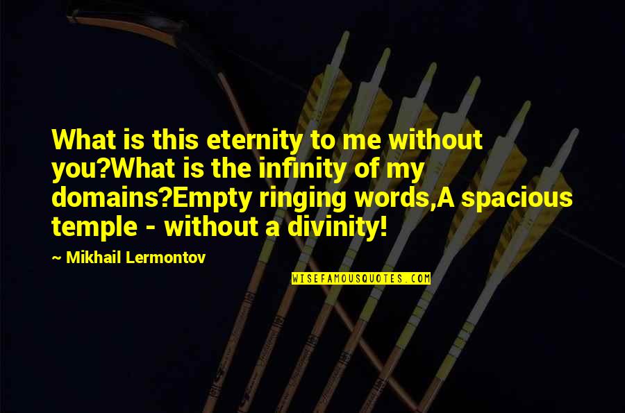 Ringing Quotes By Mikhail Lermontov: What is this eternity to me without you?What