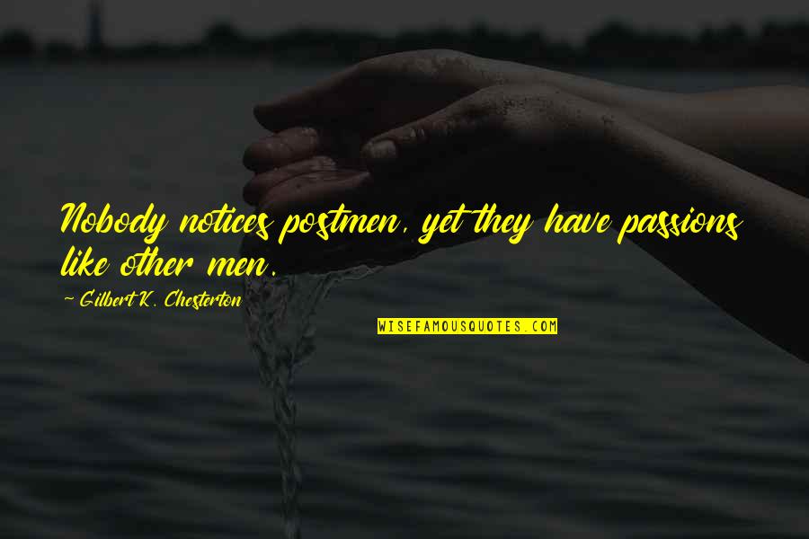 Ringing Tone Quotes By Gilbert K. Chesterton: Nobody notices postmen, yet they have passions like Ringing Tone Quotes By Gilbert K. Chesterton: Nobody notices postmen, yet they have passions like