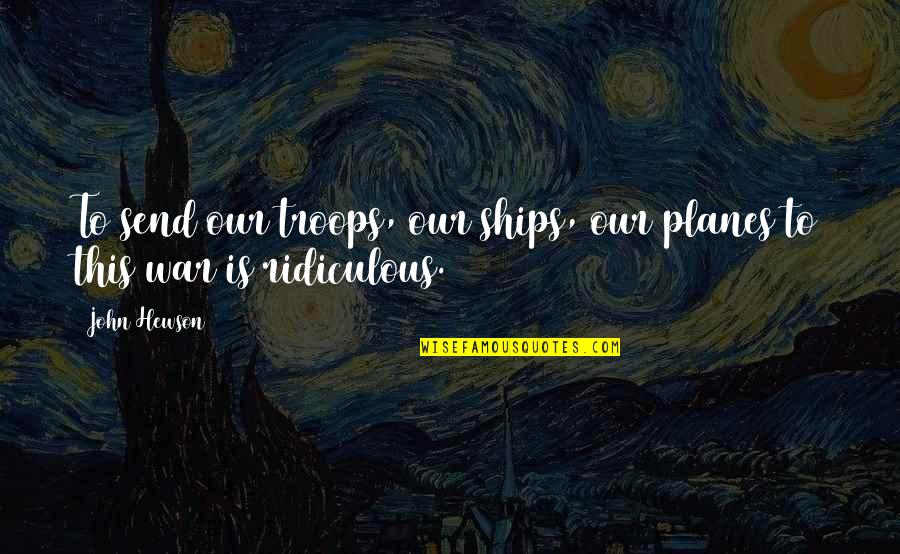 Ringkamp Construction Quotes By John Hewson: To send our troops, our ships, our planes